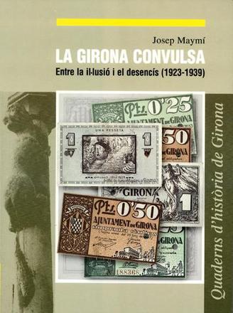 La Girona convulsa. Entre la il·lusió i el desencís (1923-1939)
