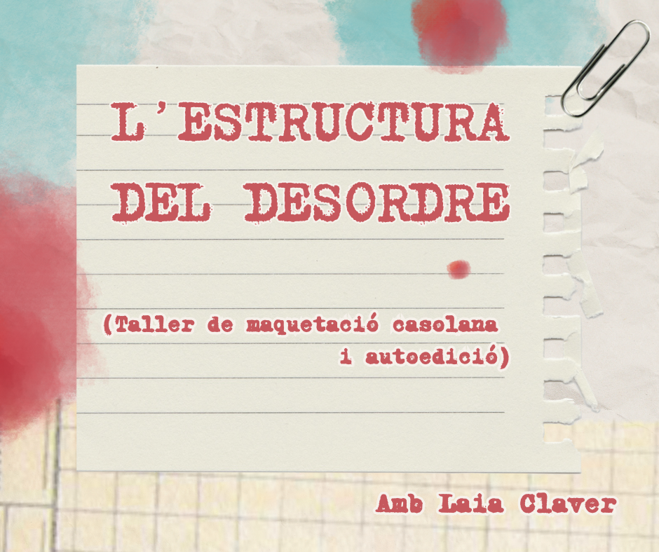 Laia Claver Nadal-L'estructura del desordre (taller de maquetació casolana i autoedició - 2 o 3 h)