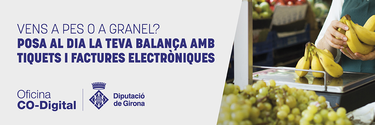 Vens a pes o a granel? Posa al dia la teva balança amb tiquets i factures electròniques!