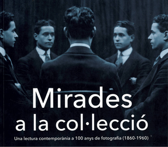 Mirades a la col·lecció. Una lectura contemporània a 100 anys de fotografia (1860-1960)