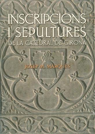 Inscripcions i Sepultures de la Catedral de Girona