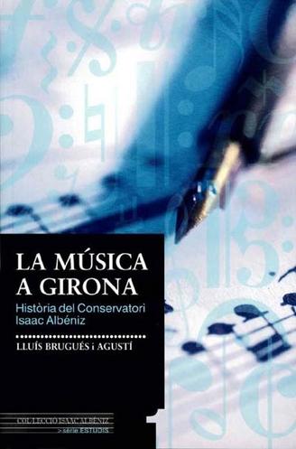 La música a Girona. Història del Conservatori Isaac Albéniz